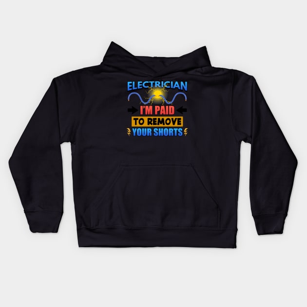 Electrician I'm Paid To Remove Your Shorts Kids Hoodie by Mesyo